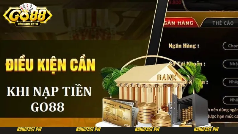 Nạp Tiền Go88 - Khám Phá Các Bước Nạp Tiền Nhanh Chóng Nhất 3 Những điều kiện cơ bản khi nạp tiền Go88